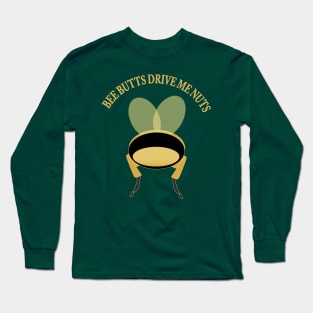 Bee Butts Drive Me Nuts Long Sleeve T-Shirt